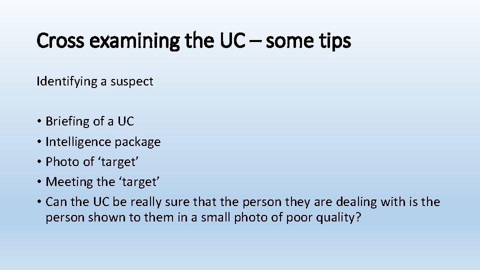 Cross examining the UC – some tips Identifying a suspect • Briefing of a