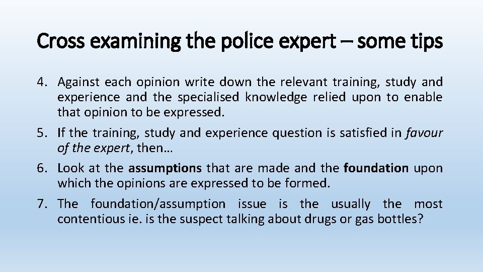 Cross examining the police expert – some tips 4. Against each opinion write down