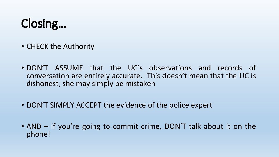 Closing… • CHECK the Authority • DON’T ASSUME that the UC’s observations and records