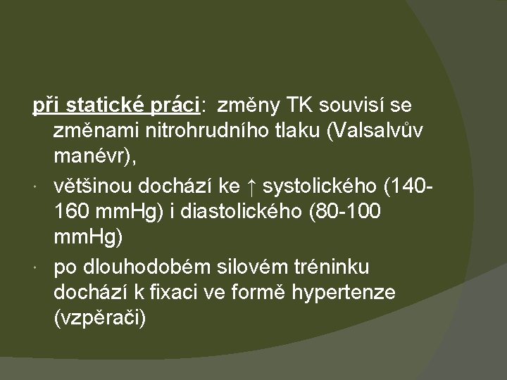 při statické práci: změny TK souvisí se změnami nitrohrudního tlaku (Valsalvův manévr), většinou dochází