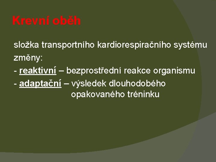 Krevní oběh složka transportního kardiorespiračního systému změny: - reaktivní – bezprostřední reakce organismu -