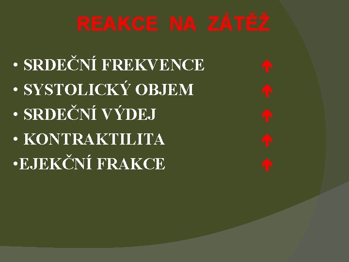 REAKCE NA ZÁTĚŽ • SRDEČNÍ FREKVENCE • SYSTOLICKÝ OBJEM • SRDEČNÍ VÝDEJ • KONTRAKTILITA