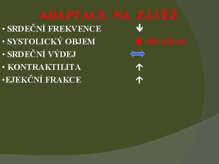 ADAPTACE NA ZÁTĚŽ • SRDEČNÍ FREKVENCE • SYSTOLICKÝ OBJEM • SRDEČNÍ VÝDEJ • KONTRAKTILITA