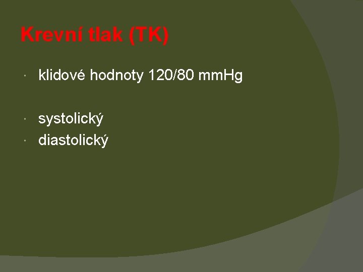 Krevní tlak (TK) klidové hodnoty 120/80 mm. Hg systolický diastolický 