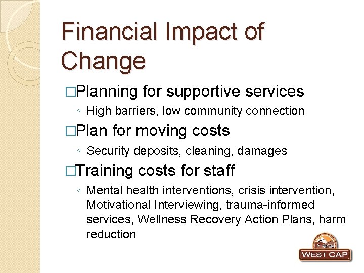 Financial Impact of Change �Planning for supportive services ◦ High barriers, low community connection