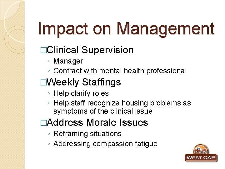 Impact on Management �Clinical Supervision ◦ Manager ◦ Contract with mental health professional �Weekly