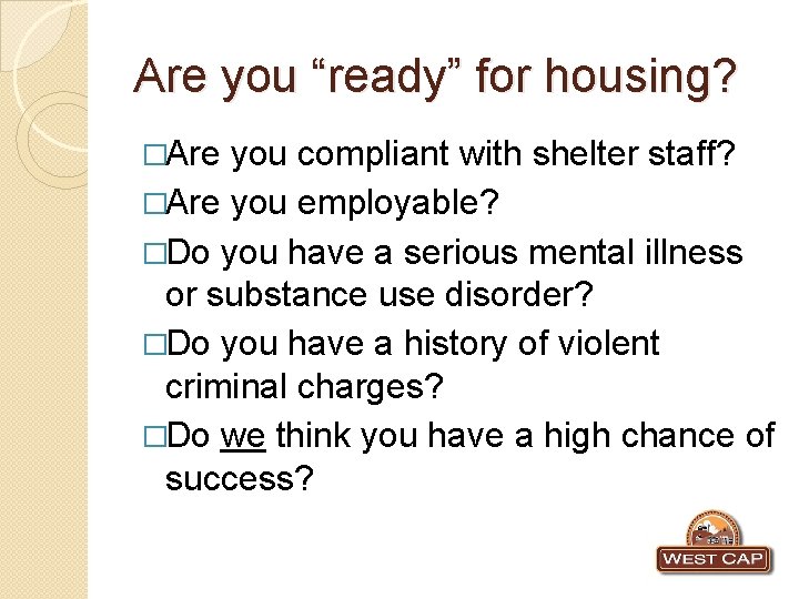 Are you “ready” for housing? �Are you compliant with shelter staff? �Are you employable?