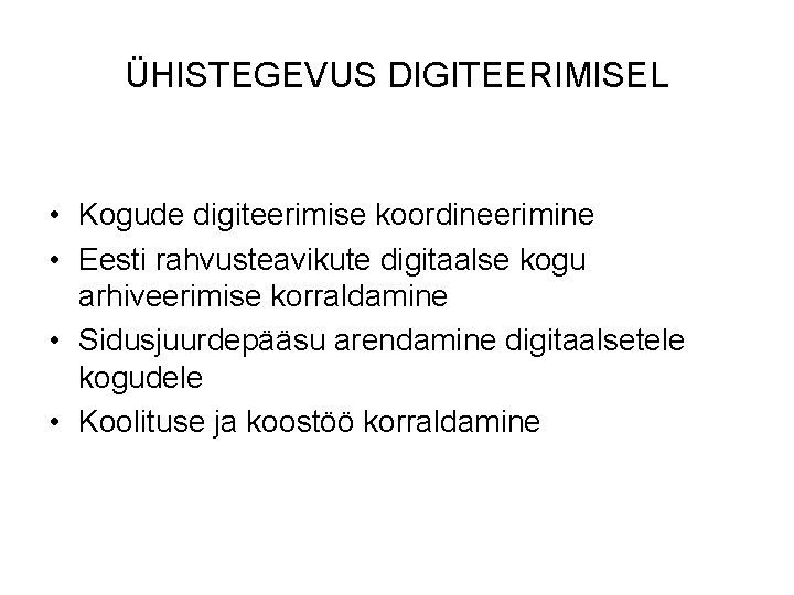 ÜHISTEGEVUS DIGITEERIMISEL • Kogude digiteerimise koordineerimine • Eesti rahvusteavikute digitaalse kogu arhiveerimise korraldamine •