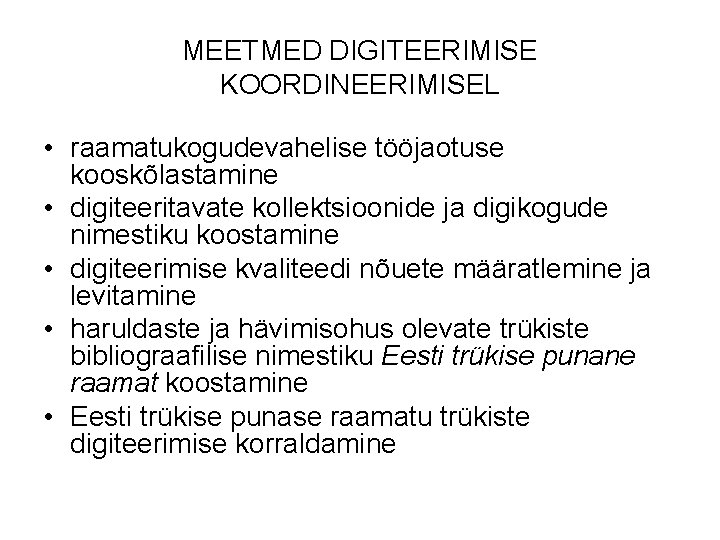 MEETMED DIGITEERIMISE KOORDINEERIMISEL • raamatukogudevahelise tööjaotuse kooskõlastamine • digiteeritavate kollektsioonide ja digikogude nimestiku koostamine