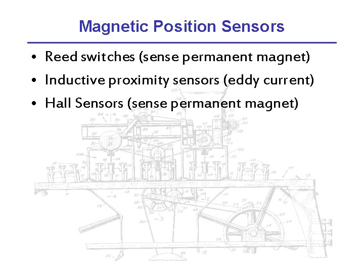 Magnetic Position Sensors • Reed switches (sense permanent magnet) • Inductive proximity sensors (eddy