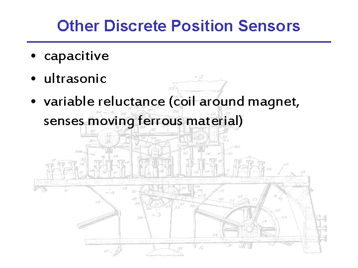 Other Discrete Position Sensors • capacitive • ultrasonic • variable reluctance (coil around magnet,