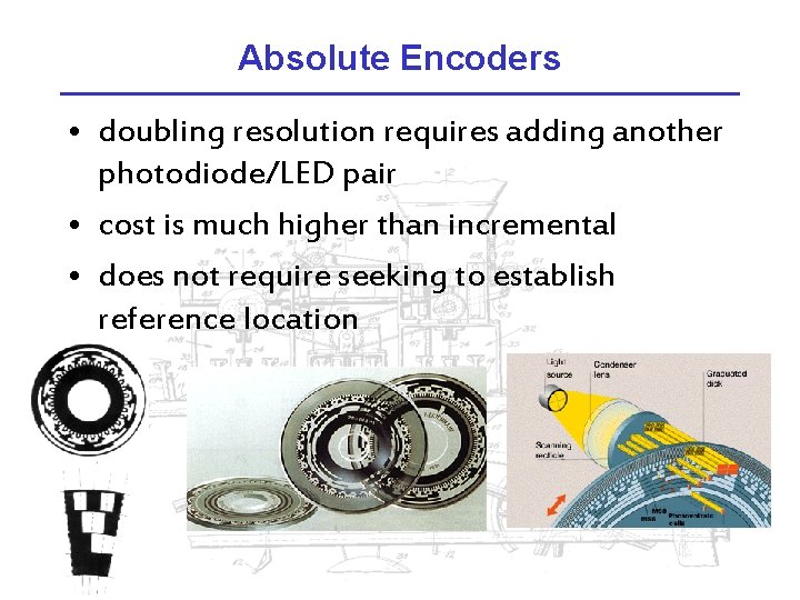 Absolute Encoders • doubling resolution requires adding another photodiode/LED pair • cost is much