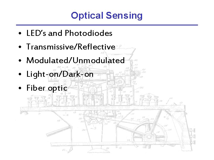 Optical Sensing • • • LED’s and Photodiodes Transmissive/Reflective Modulated/Unmodulated Light-on/Dark-on Fiber optic 