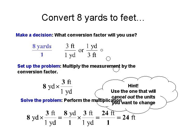 Convert 8 yards to feet… Make a decision: What conversion factor will you use?