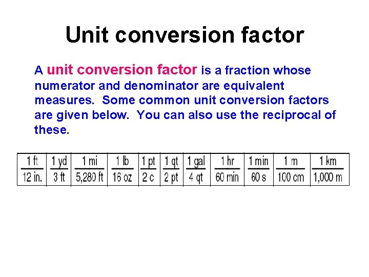 Unit conversion factor A unit conversion factor is a fraction whose numerator and denominator