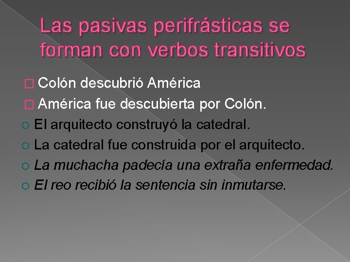 Las pasivas perifrásticas se forman con verbos transitivos � Colón descubrió América � América