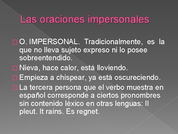 Las oraciones impersonales � O. IMPERSONAL. Tradicionalmente, es la que no lleva sujeto expreso