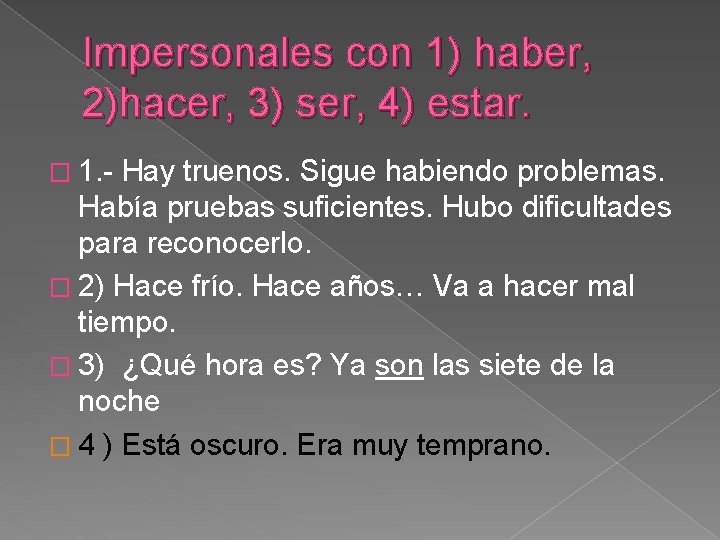 Impersonales con 1) haber, 2)hacer, 3) ser, 4) estar. � 1. - Hay truenos.