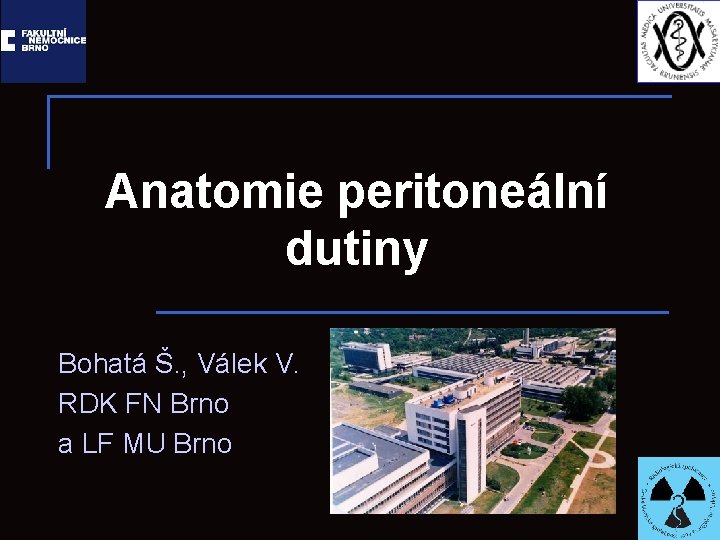 Anatomie peritoneální dutiny Bohatá Š. , Válek V. RDK FN Brno a LF MU