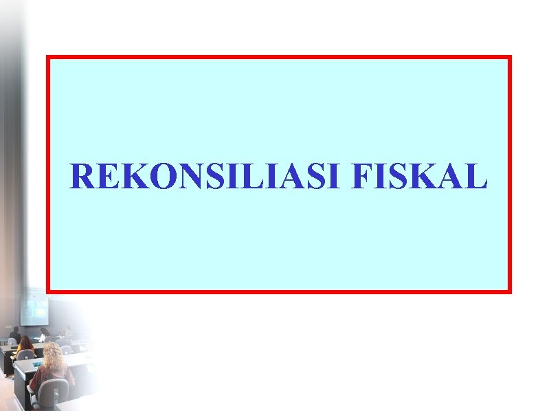 REKONSILIASI FISKAL 