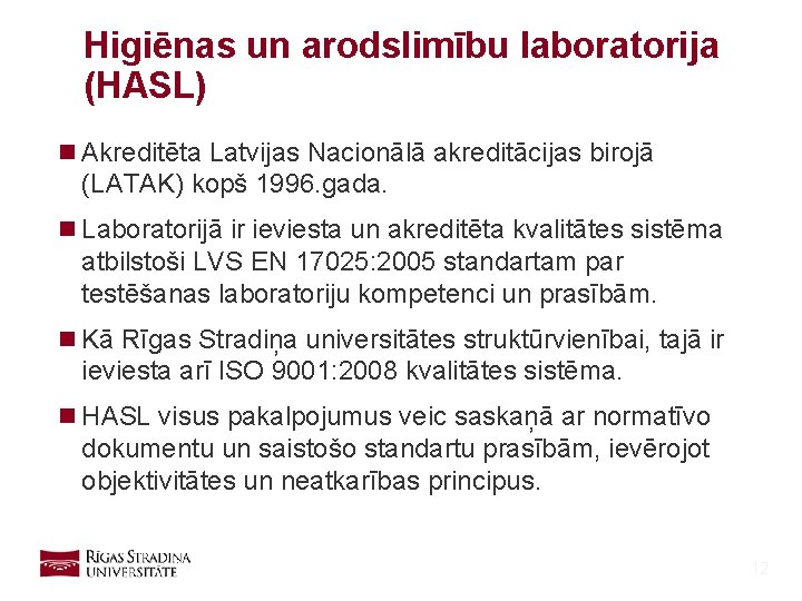 Higiēnas un arodslimību laboratorija (HASL) n Akreditēta Latvijas Nacionālā akreditācijas birojā (LATAK) kopš 1996.