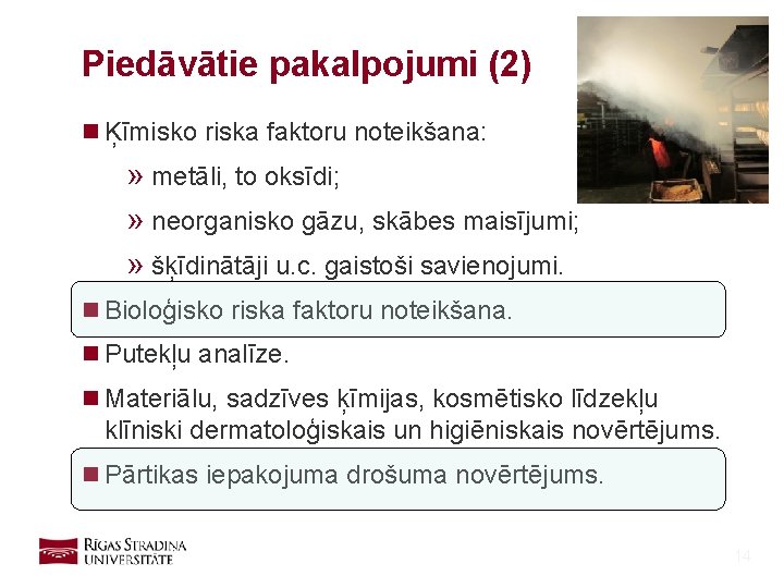 Piedāvātie pakalpojumi (2) n Ķīmisko riska faktoru noteikšana: » metāli, to oksīdi; » neorganisko