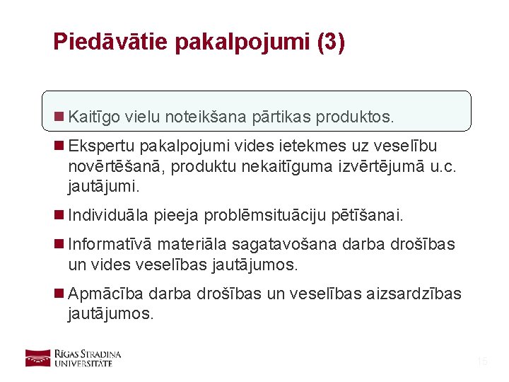 Piedāvātie pakalpojumi (3) n Kaitīgo vielu noteikšana pārtikas produktos. n Ekspertu pakalpojumi vides ietekmes