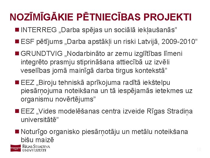 NOZĪMĪGĀKIE PĒTNIECĪBAS PROJEKTI n INTERREG „Darba spējas un sociālā iekļaušanās” n ESF pētījums „Darba