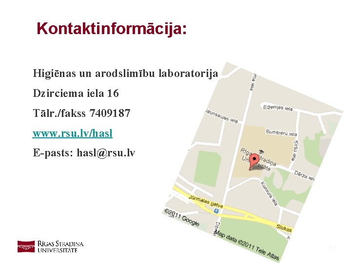 Kontaktinformācija: Higiēnas un arodslimību laboratorija Dzirciema iela 16 Tālr. /fakss 7409187 www. rsu. lv/hasl