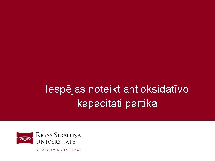 Iespējas noteikt antioksidatīvo kapacitāti pārtikā Rīgas Stradiņa universitātes Bioķīmijas laboratorija 22. 11. 2011. 18