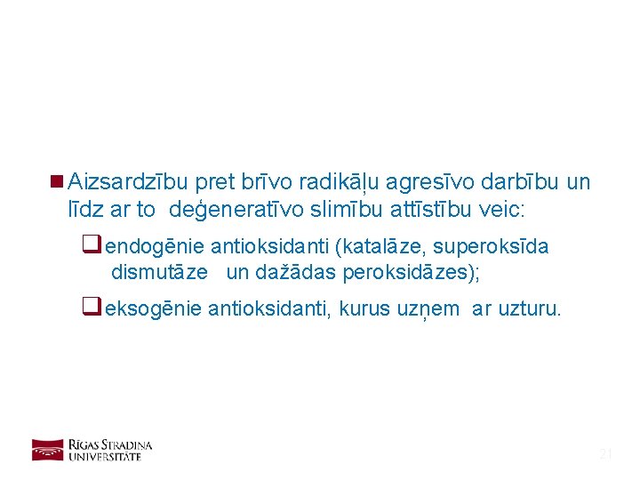 n Aizsardzību pret brīvo radikāļu agresīvo darbību un līdz ar to deģeneratīvo slimību attīstību