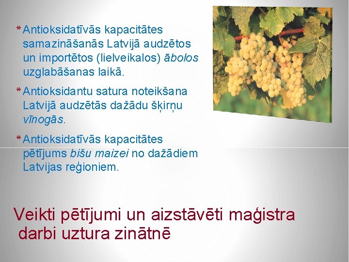 * Antioksidatīvās kapacitātes samazināšanās Latvijā audzētos un importētos (lielveikalos) ābolos uzglabāšanas laikā. * Antioksidantu