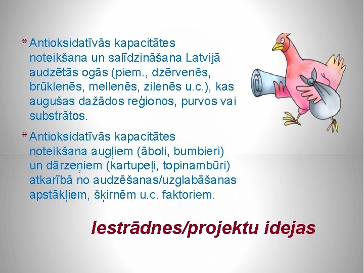 * Antioksidatīvās kapacitātes noteikšana un salīdzināšana Latvijā audzētās ogās (piem. , dzērvenēs, brūklenēs, mellenēs,