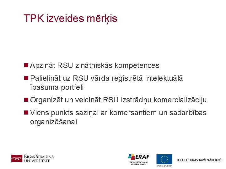 TPK izveides mērķis n Apzināt RSU zinātniskās kompetences n Palielināt uz RSU vārda reģistrētā