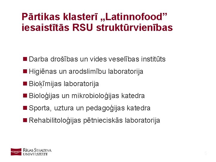 Pārtikas klasterī „Latinnofood” iesaistītās RSU struktūrvienības n Darba drošības un vides veselības institūts n