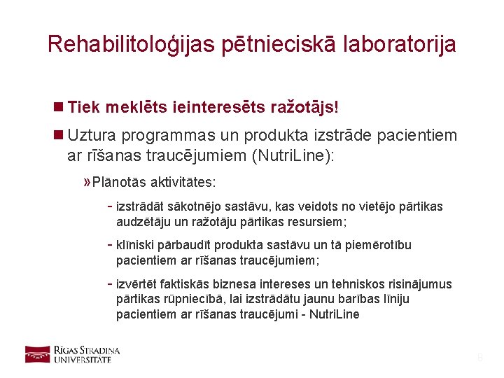 Rehabilitoloģijas pētnieciskā laboratorija n Tiek meklēts ieinteresēts ražotājs! n Uztura programmas un produkta izstrāde