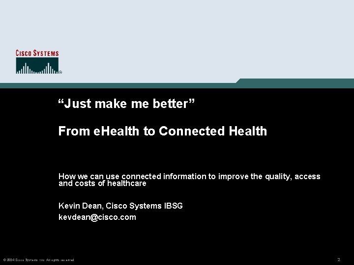 “Just make me better” From e. Health to Connected Health How we can use