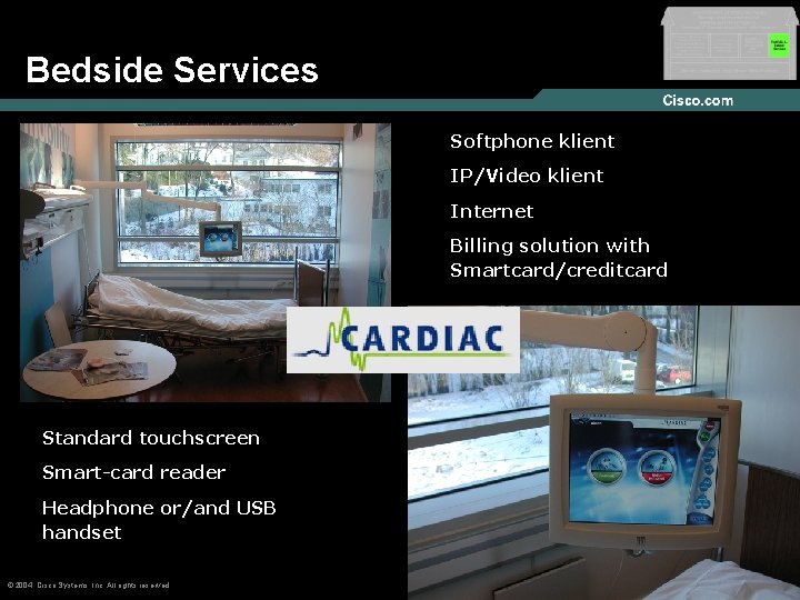 Bedside Services Softphone klient IP/Video klient Internet Billing solution with Smartcard/creditcard Standard touchscreen Smart-card