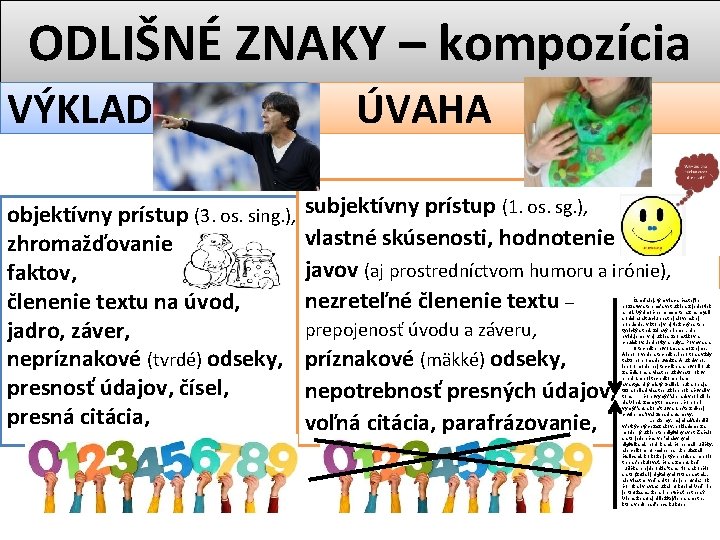 ODLIŠNÉ ZNAKY – kompozícia VÝKLAD objektívny prístup (3. os. sing. ), zhromažďovanie faktov, členenie