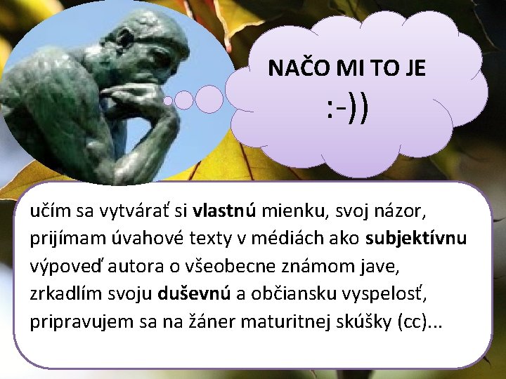 NAČO MI TO JE : -)) učím sa vytvárať si vlastnú mienku, svoj názor,