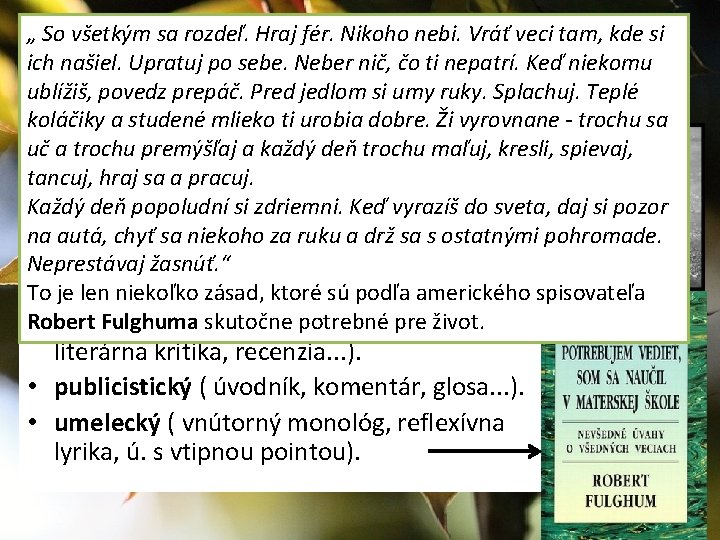 „ So všetkým sa rozdeľ. Hraj fér. Nikoho nebi. Vráť veci tam, kde si