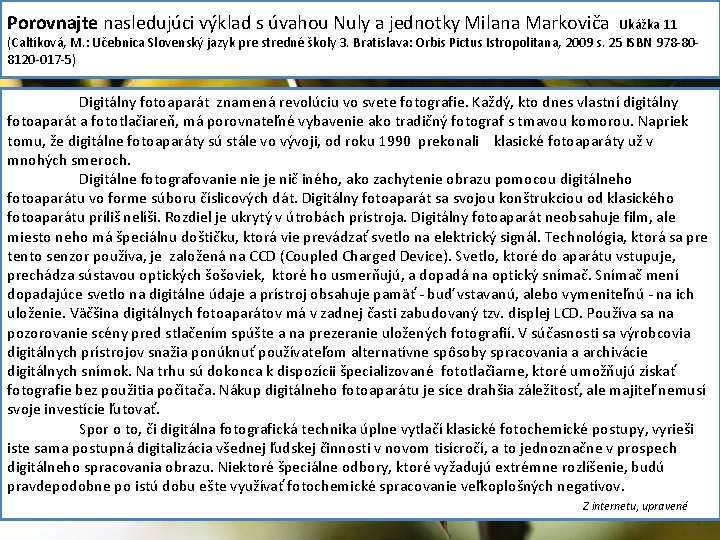 Porovnajte nasledujúci výklad s úvahou Nuly a jednotky Milana Markoviča Ukážka 11 (Caltíková, M.