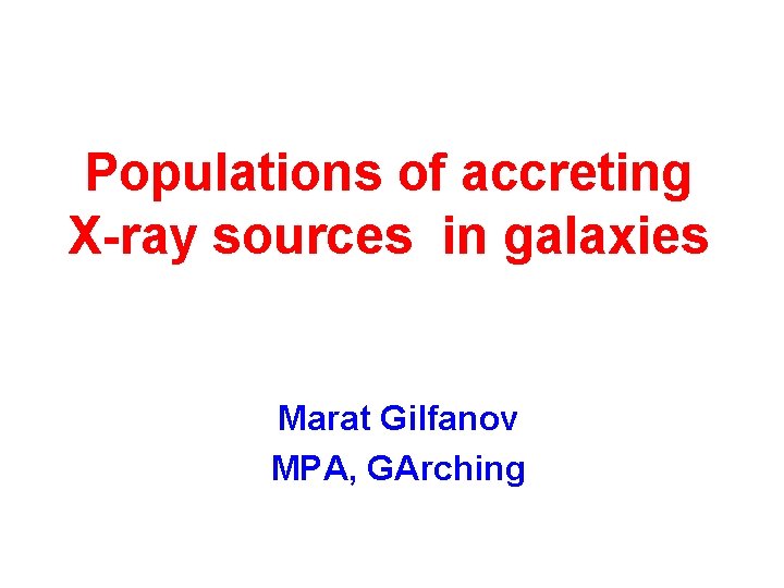Populations of accreting X-ray sources in galaxies Marat Gilfanov MPA, GArching 
