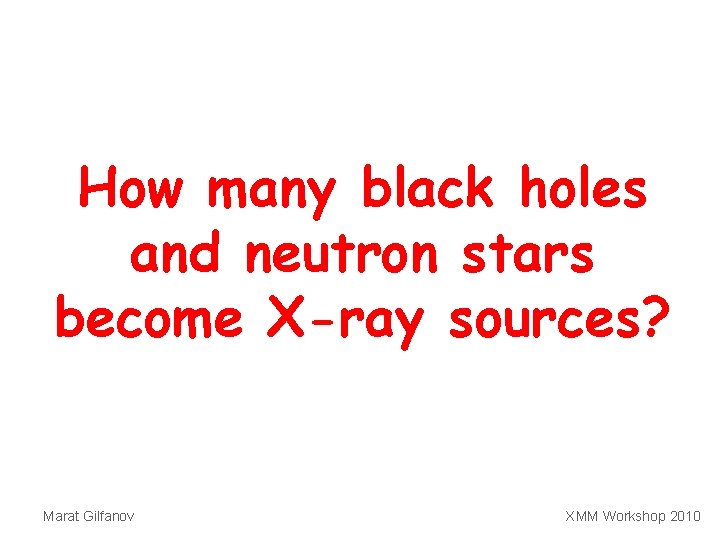 How many black holes and neutron stars become X-ray sources? Marat Gilfanov XMM Workshop