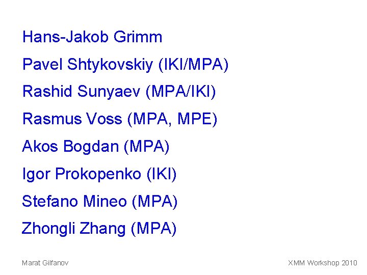 Hans-Jakob Grimm Pavel Shtykovskiy (IKI/MPA) Rashid Sunyaev (MPA/IKI) Rasmus Voss (MPA, MPE) Akos Bogdan