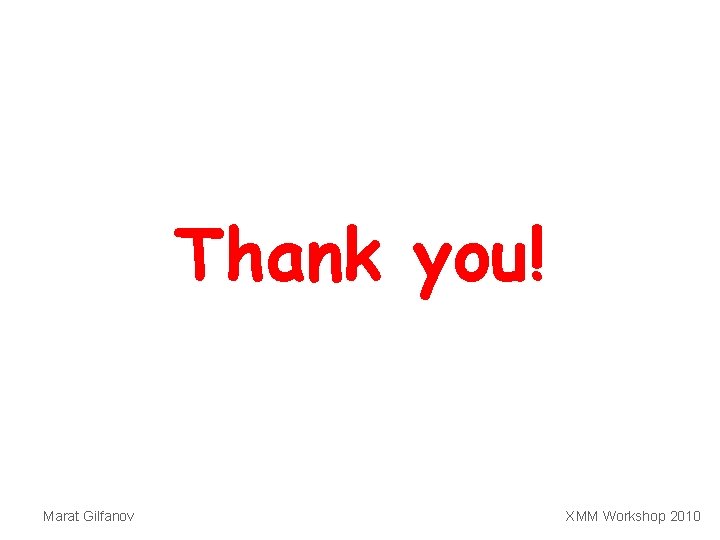 Thank you! Marat Gilfanov XMM Workshop 2010 