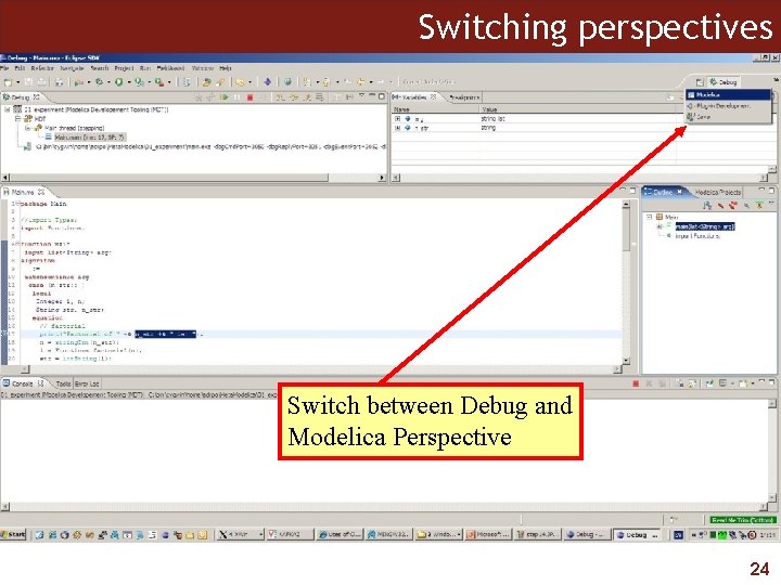 Switching perspectives Switch between Debug and Modelica Perspective 24 