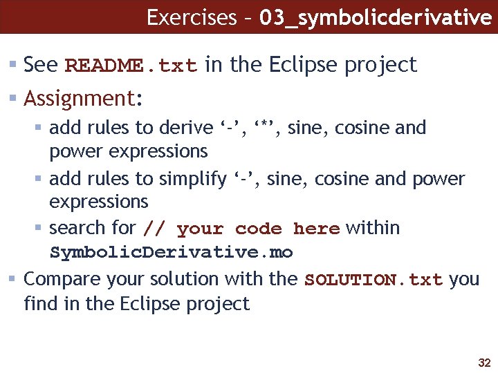 Exercises – 03_symbolicderivative § See README. txt in the Eclipse project § Assignment: §