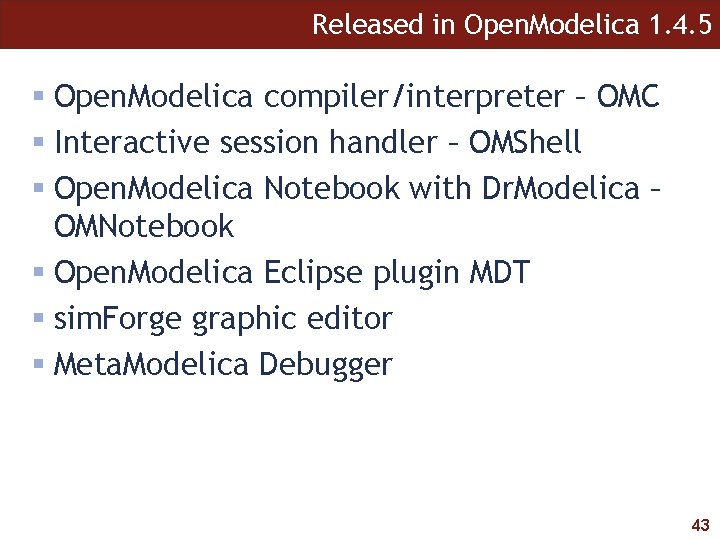 Released in Open. Modelica 1. 4. 5 § Open. Modelica compiler/interpreter – OMC §