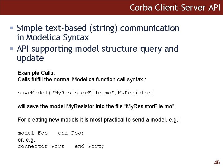 Corba Client-Server API § Simple text-based (string) communication in Modelica Syntax § API supporting